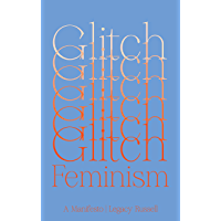 Glitch Feminism: A Manifesto (English Edition)